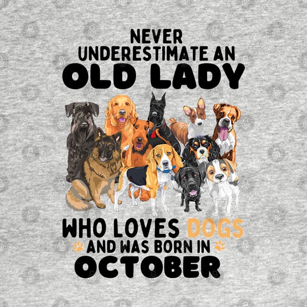 Never Underestimate An Old Lady Who Loves Dogs And Was October by JustBeSatisfied